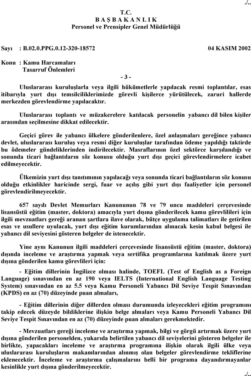 Geçici görev ile yabancı ülkelere gönderilenlere, özel anlaşmaları gereğince yabancı devlet, uluslararası kuruluş veya resmi diğer kuruluşlar tarafından ödeme yapıldığı taktirde bu ödemeler