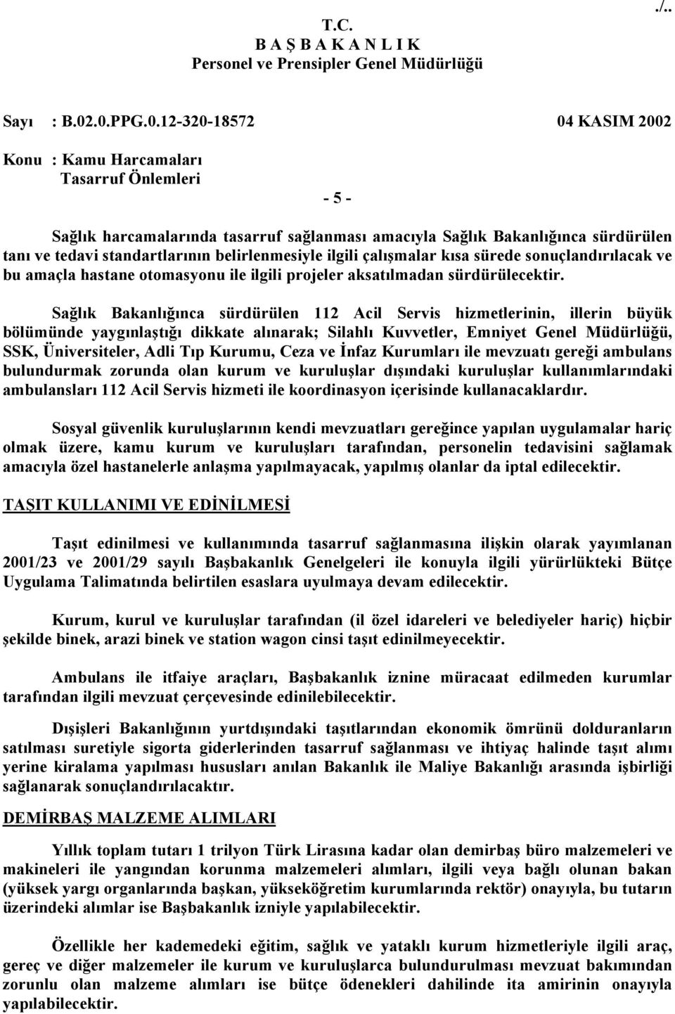 Sağlık Bakanlığınca sürdürülen 112 Acil Servis hizmetlerinin, illerin büyük bölümünde yaygınlaştığı dikkate alınarak; Silahlı Kuvvetler, Emniyet Genel Müdürlüğü, SSK, Üniversiteler, Adli Tıp Kurumu,