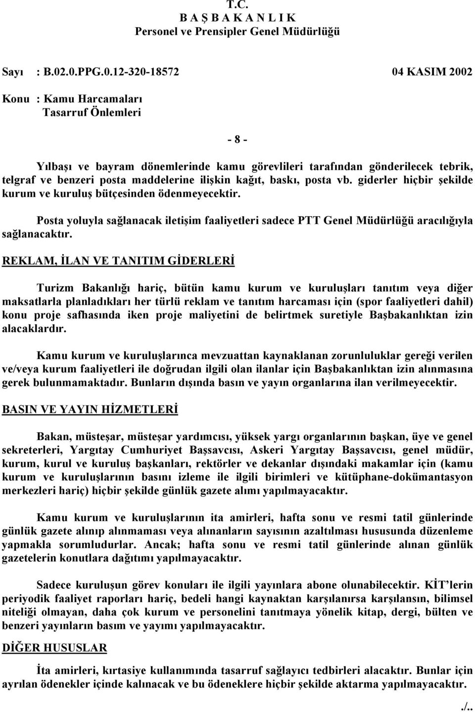 REKLAM, İLAN VE TANITIM GİDERLERİ Turizm Bakanlığı hariç, bütün kamu kurum ve kuruluşları tanıtım veya diğer maksatlarla planladıkları her türlü reklam ve tanıtım harcaması için (spor faaliyetleri