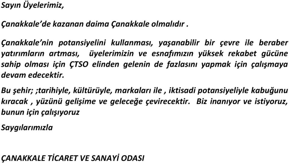 rekabet gücüne sahip olması için ÇTSO elinden gelenin de fazlasını yapmak için çalışmaya devam edecektir.