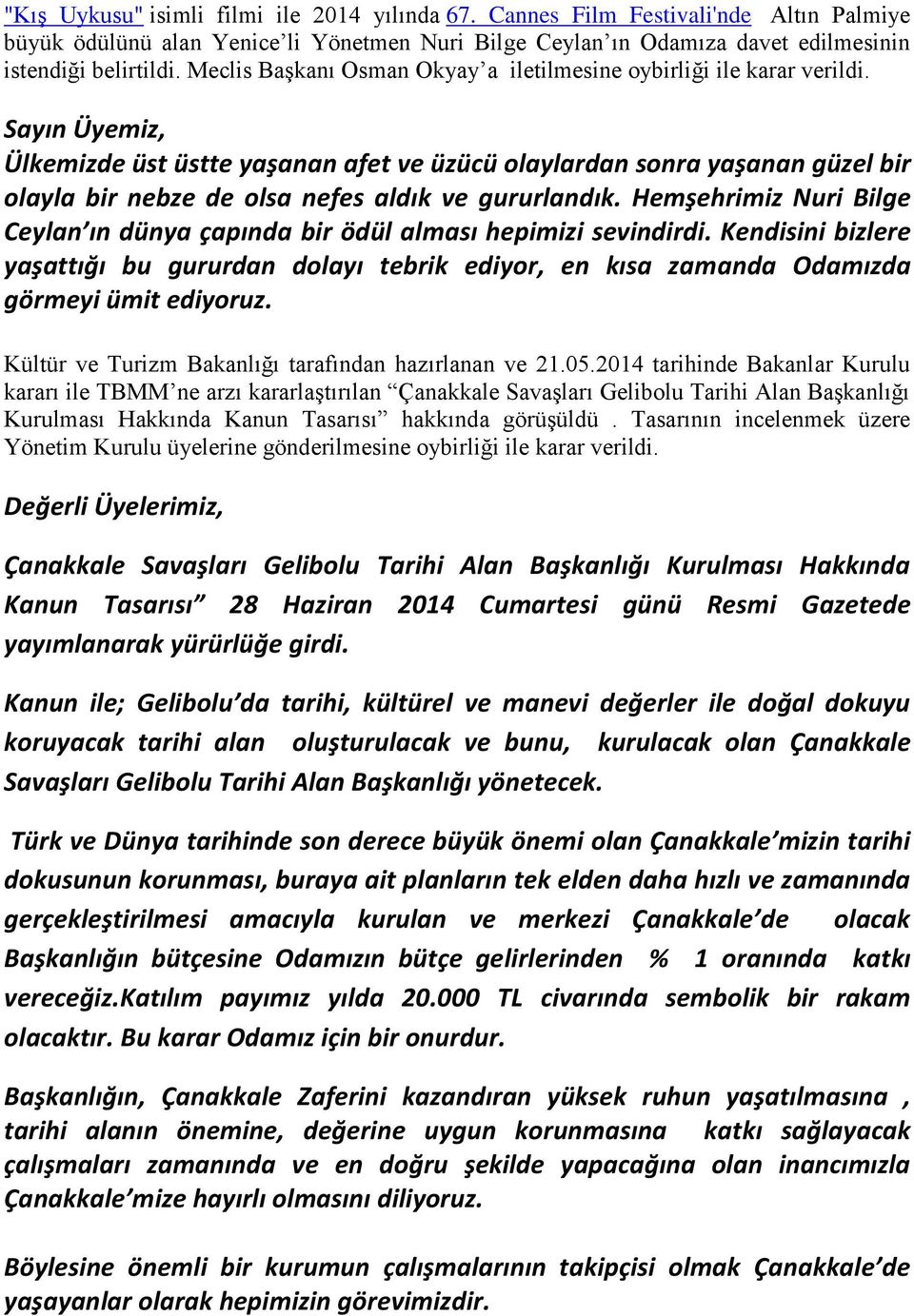 Sayın Üyemiz, Ülkemizde üst üstte yaşanan afet ve üzücü olaylardan sonra yaşanan güzel bir olayla bir nebze de olsa nefes aldık ve gururlandık.