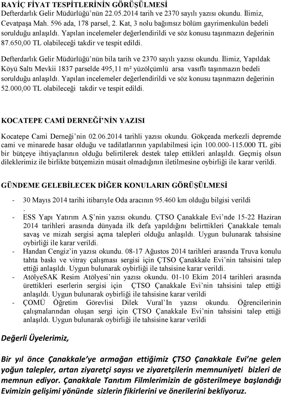 Defterdarlık Gelir Müdürlüğü nün bila tarih ve 2370 sayılı yazısı okundu. İlimiz, Yapıldak Köyü Saltı Mevkii 1837 parselde 495,11 m² yüzölçümlü arsa vasıflı taşınmazın bedeli sorulduğu anlaşıldı.