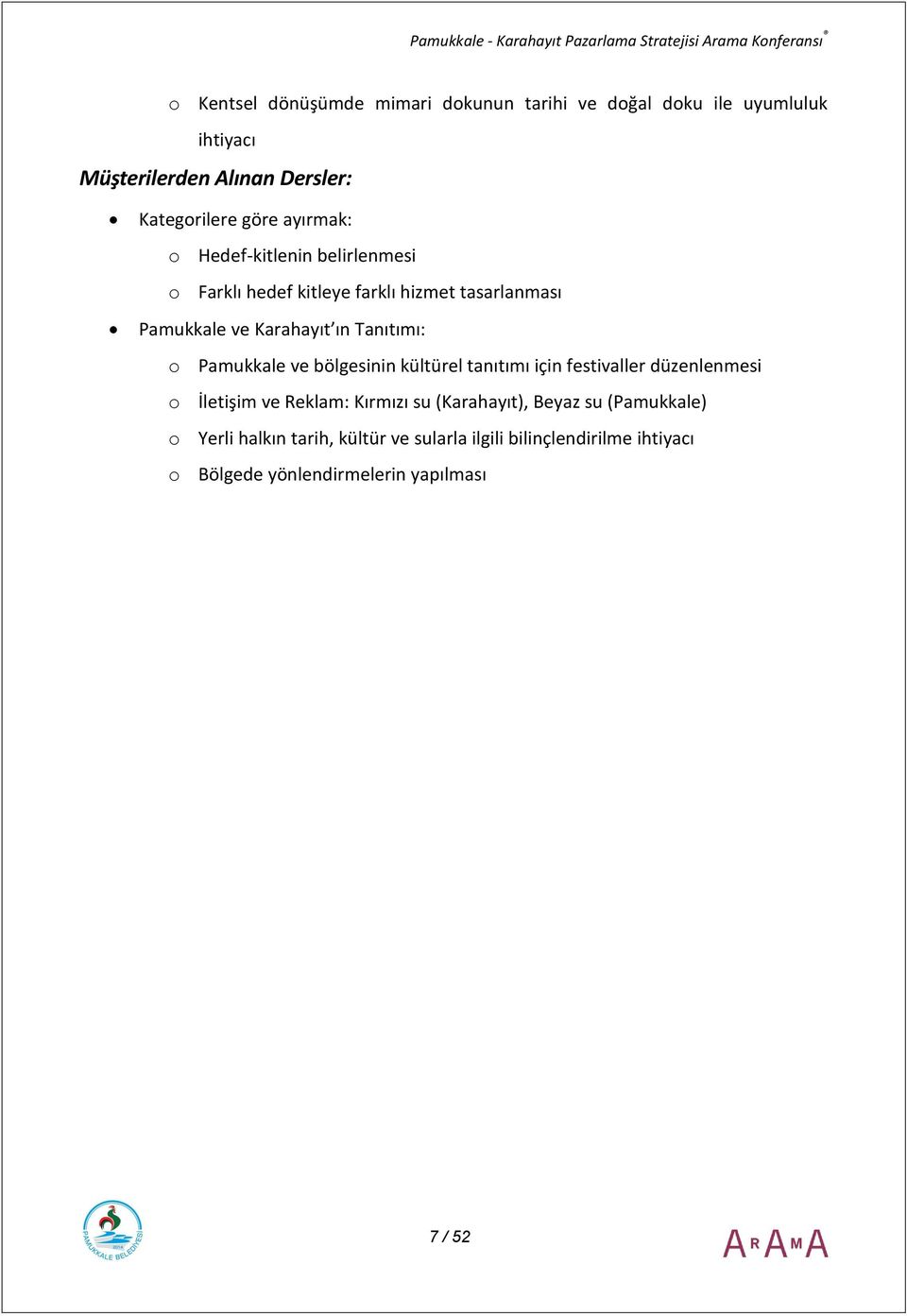 Pamukkale ve bölgesinin kültürel tanıtımı için festivaller düzenlenmesi o İletişim ve Reklam: Kırmızı su (Karahayıt), Beyaz su