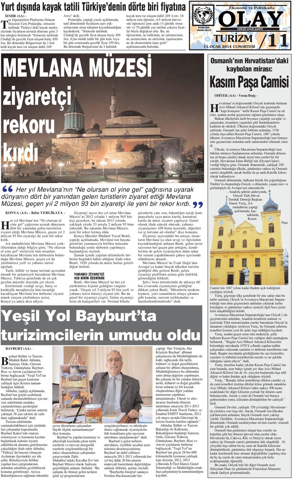 Bu dönemde Bulgaristan da 1 haftal k kayak turu ise ulafl m dahil 249 KONYA (AA) - R fat YERL KAYA - H er y l Mevlana n n Ne olursan ol yine gel ça r s na uyarak dünyan n dört bir yan ndan gelen