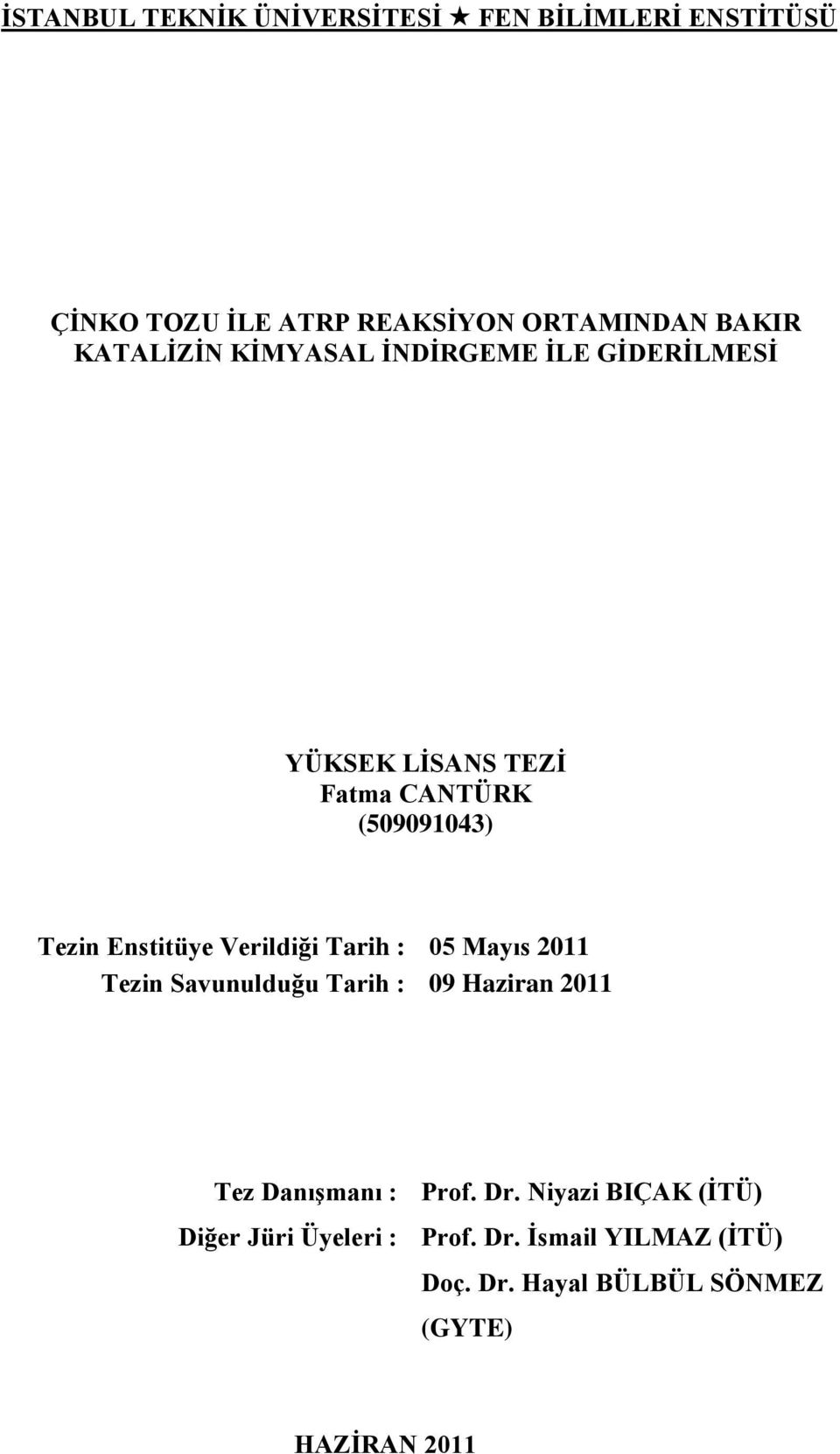 Verildiği Tarih : 05 Mayıs 2011 Tezin Savunulduğu Tarih : 09 Haziran 2011 Tez Danışmanı : Prof. Dr.