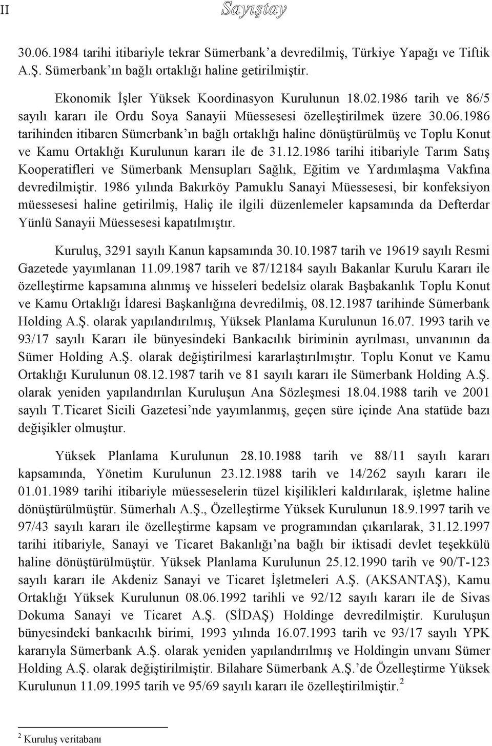 1986 tarihinden itibaren Sümerbank ın bağlı ortaklığı haline dönüştürülmüş ve Toplu Konut ve Kamu Ortaklığı Kurulunun kararı ile de 31.12.