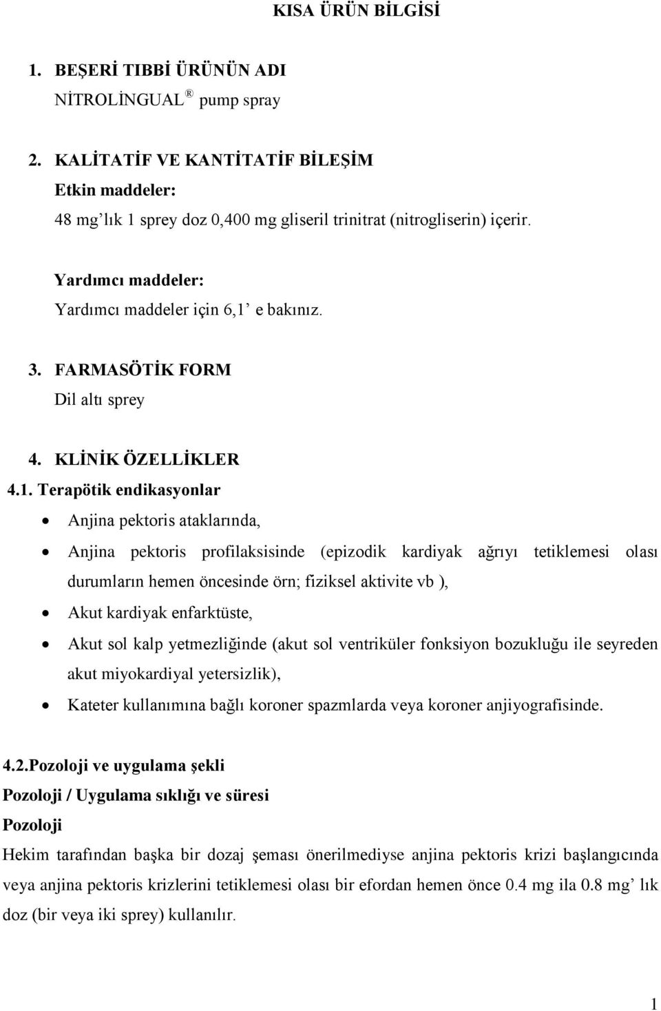 e bakınız. 3. FARMASÖTİK FORM Dil altı sprey 4. KLİNİK ÖZELLİKLER 4.1.