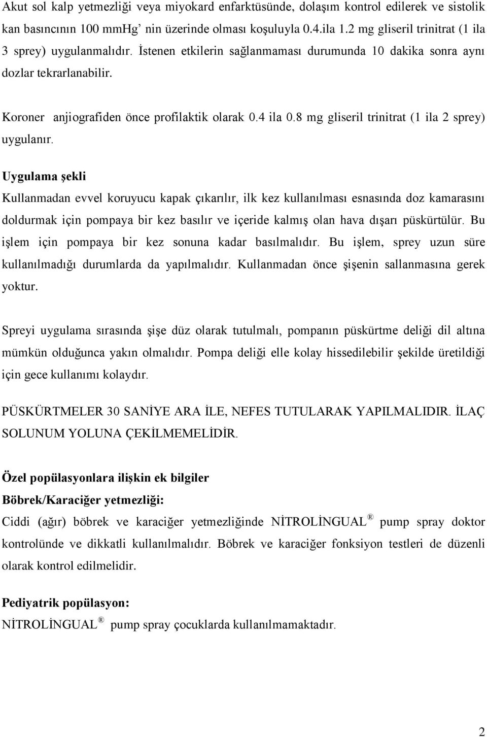 8 mg gliseril trinitrat (1 ila 2 sprey) uygulanır.