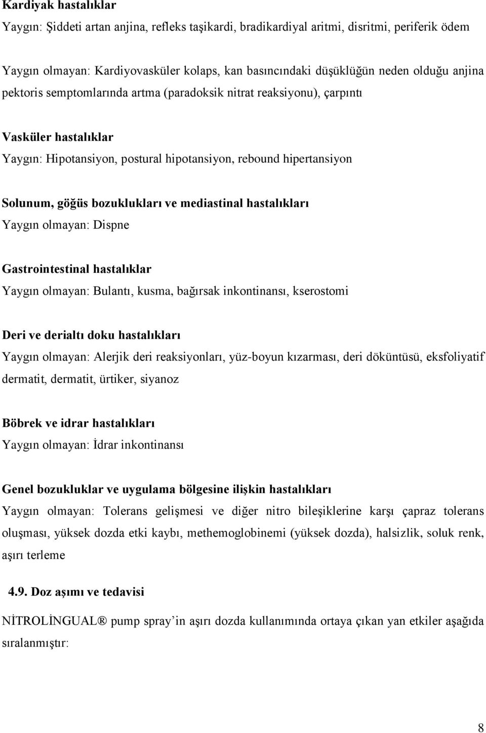 mediastinal hastalıkları Yaygın olmayan: Dispne Gastrointestinal hastalıklar Yaygın olmayan: Bulantı, kusma, bağırsak inkontinansı, kserostomi Deri ve derialtı doku hastalıkları Yaygın olmayan: