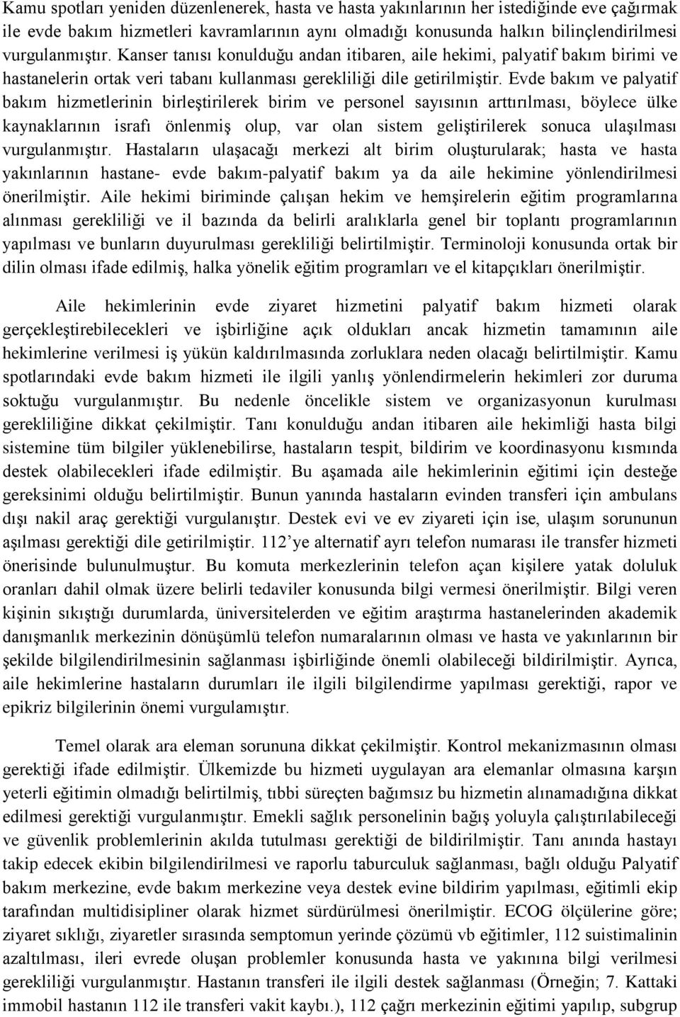 Evde bakım ve palyatif bakım hizmetlerinin birleştirilerek birim ve personel sayısının arttırılması, böylece ülke kaynaklarının israfı önlenmiş olup, var olan sistem geliştirilerek sonuca ulaşılması