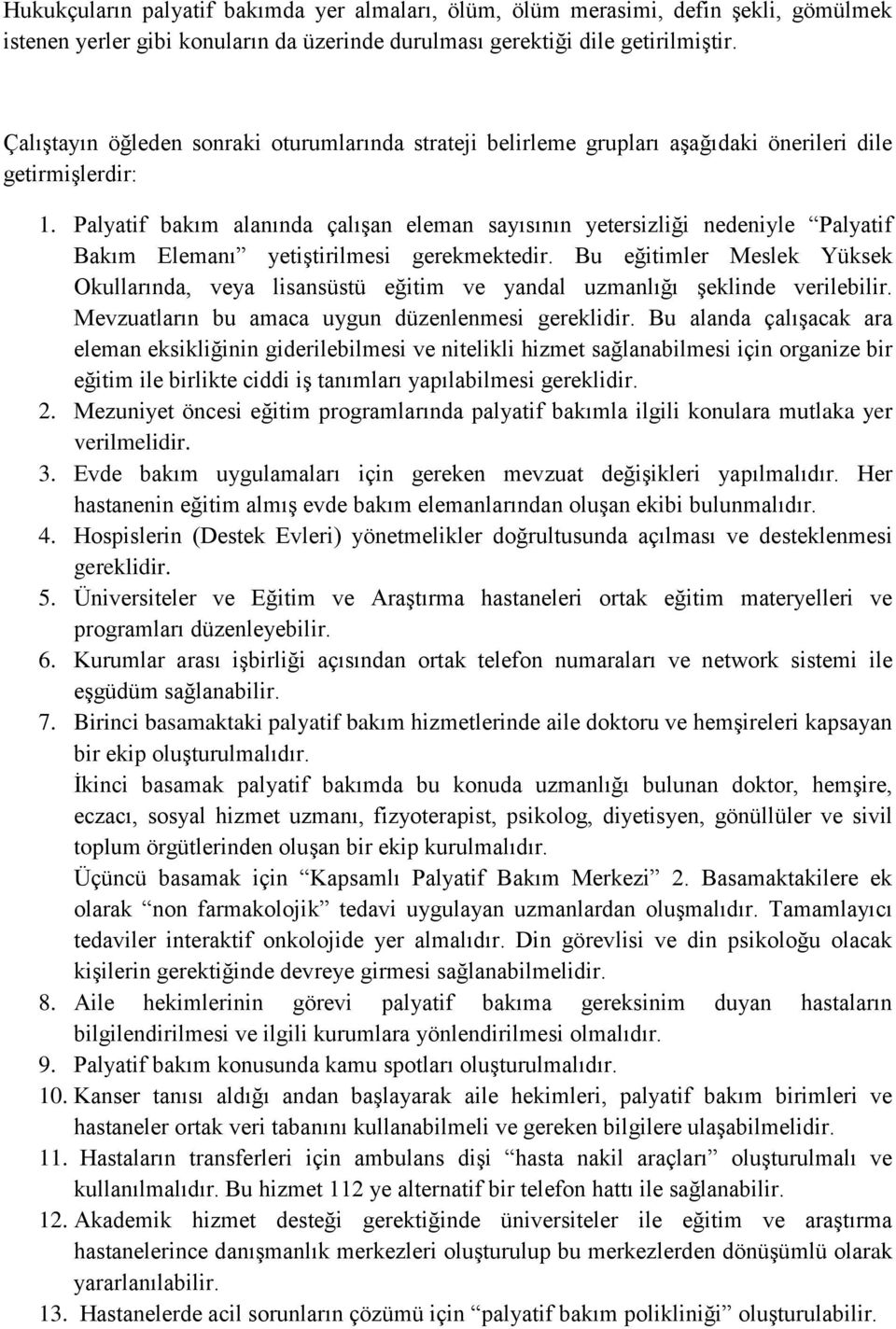 Palyatif bakım alanında çalışan eleman sayısının yetersizliği nedeniyle Palyatif Bakım Elemanı yetiştirilmesi gerekmektedir.