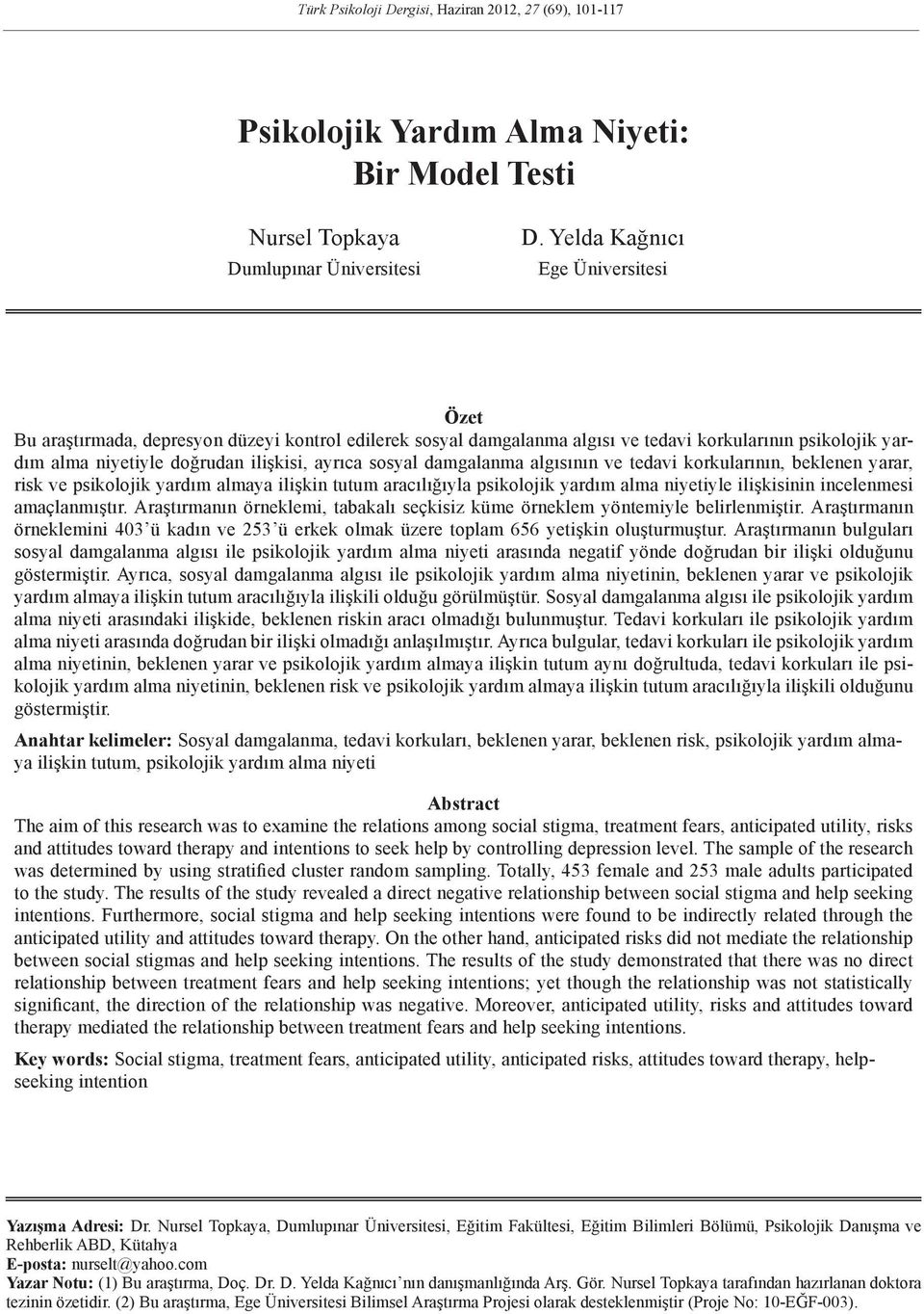 damgalanma algısının ve tedavi korkularının, beklenen yarar, risk ve psikolojik yardım almaya ilişkin tutum aracılığıyla psikolojik yardım alma niyetiyle ilişkisinin incelenmesi amaçlanmıştır.