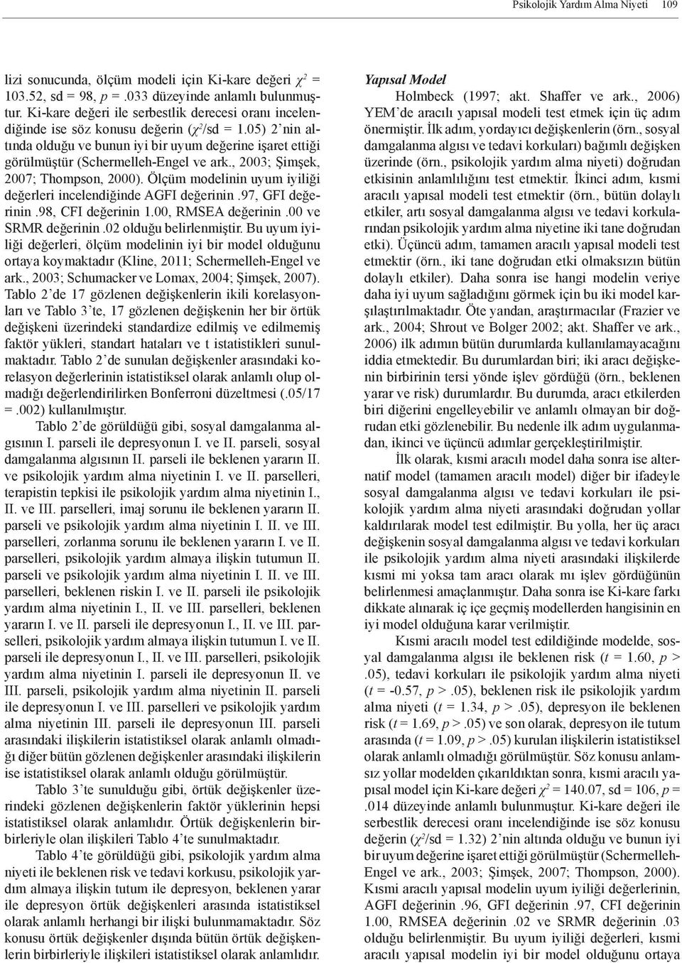 05) 2 nin altında olduğu ve bunun iyi bir uyum değerine işaret ettiği görülmüştür (Schermelleh-Engel ve ark., 2003; Şimşek, 2007; Thompson, 2000).