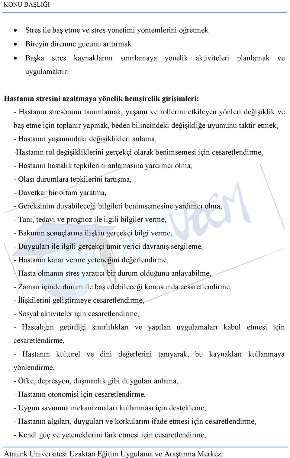 değiģikliğe uyumunu taktir etmek, - Hastanın yaģamındaki değiģiklikleri anlama, -Hastanın rol değiģikliklerini gerçekçi olarak benimsemesi için cesaretlendirme, - Hastanın hastalık tepkilerini