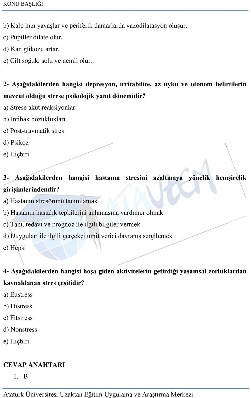 a) Strese akut reaksiyonlar b) Ġntibak bozuklukları c) Post-travmatik stres d) Psikoz e) Hiçbiri 3- AĢağıdakilerden hangisi hastanın stresini azaltmaya yönelik hemģirelik giriģimlerindendir?