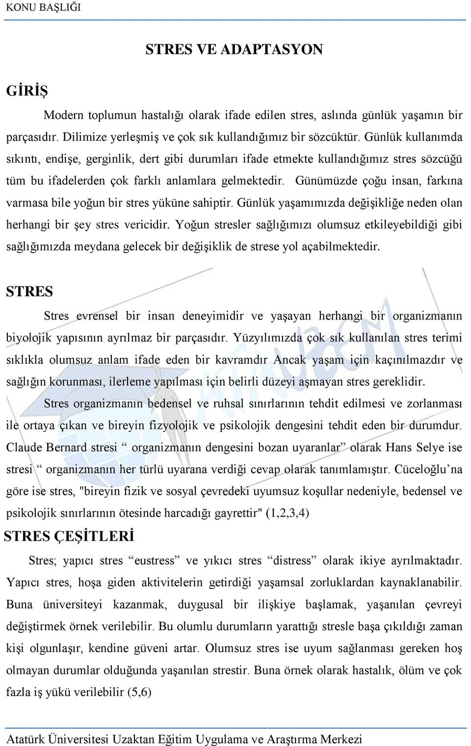 Günümüzde çoğu insan, farkına varmasa bile yoğun bir stres yüküne sahiptir. Günlük yaģamımızda değiģikliğe neden olan herhangi bir Ģey stres vericidir.