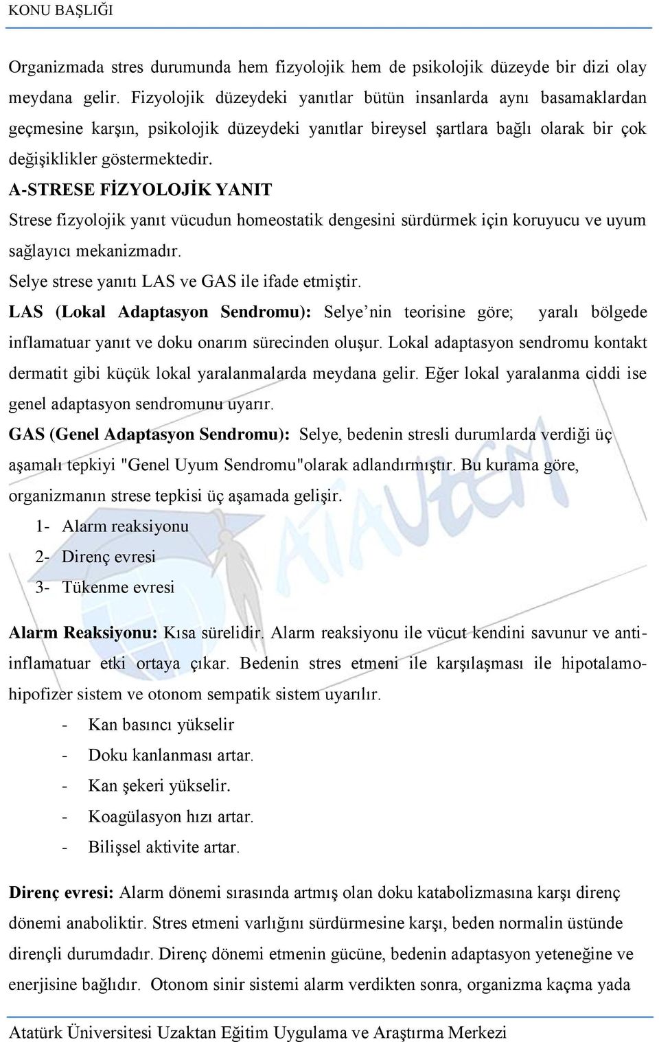 A-STRESE FĠZYOLOJĠK YANIT Strese fizyolojik yanıt vücudun homeostatik dengesini sürdürmek için koruyucu ve uyum sağlayıcı mekanizmadır. Selye strese yanıtı LAS ve GAS ile ifade etmiģtir.