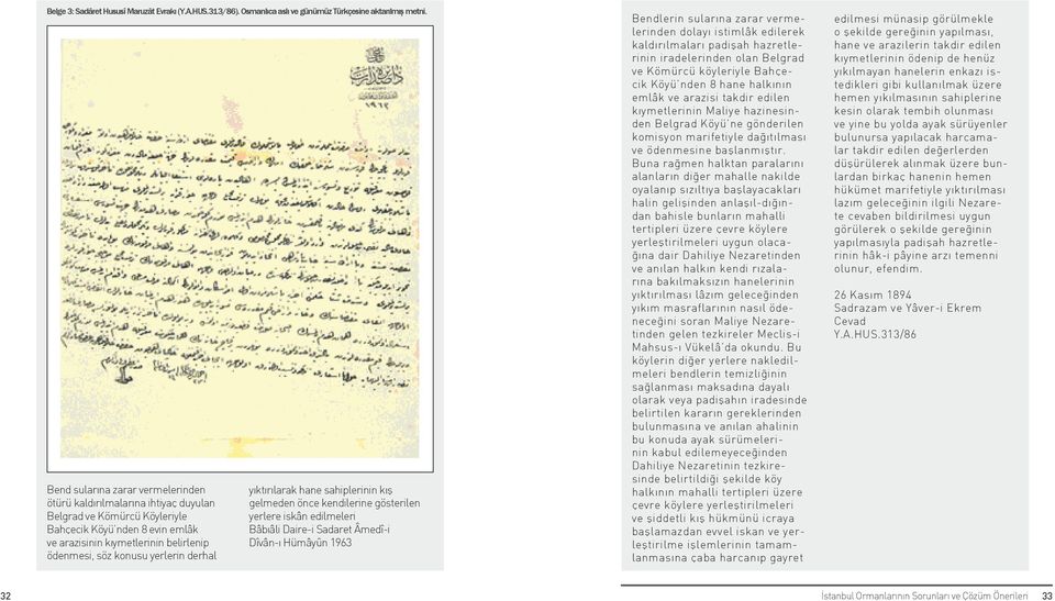 yerlerin derhal yıktırılarak hane sahiplerinin kış gelmeden önce kendilerine gösterilen yerlere iskân edilmeleri Bâbıâli Daire-i Sadaret Âmedî-i Dîvân-ı Hümâyûn 1963 Bendlerin sularına zarar