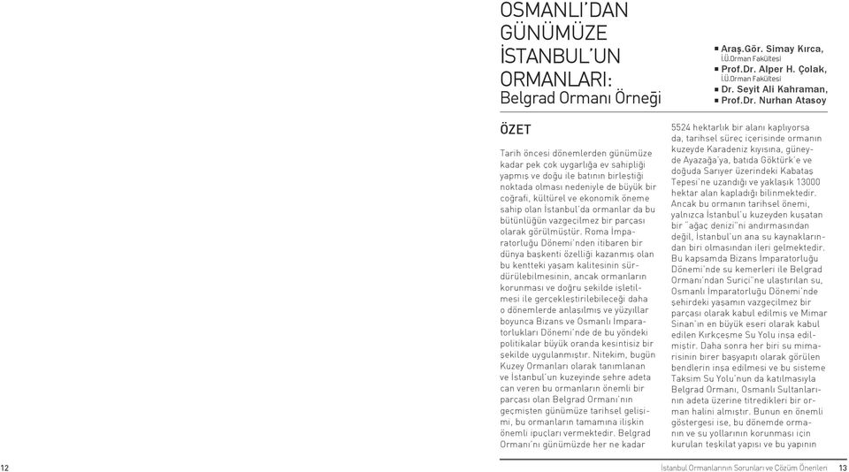 Roma İmparatorluğu Dönemi nden itibaren bir dünya başkenti özelliği kazanmış olan bu kentteki yaşam kalitesinin sürdürülebilmesinin, ancak ormanların korunması ve doğru şekilde işletilmesi ile