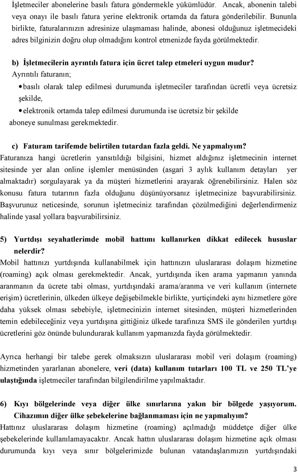 b) İşletmecilerin ayrıntılı fatura için ücret talep etmeleri uygun mudur?