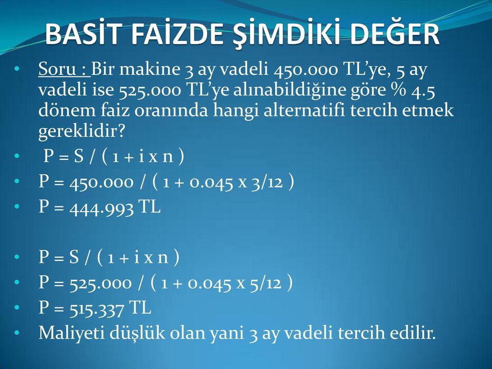 P=S/(1+ixn) P = 450.000 / ( 1 + 0.045 x 3/12 ) P = 444.