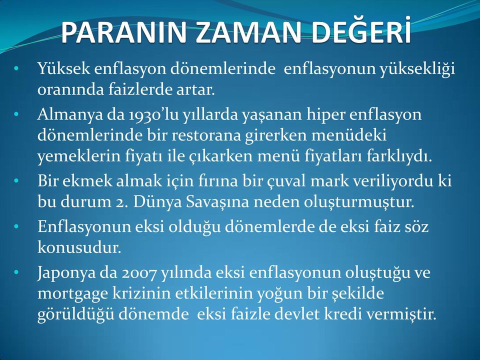 fiyatları farklıydı. Bir ekmek almak için fırına bir çuval mark veriliyordu ki bu durum. Dünya Savaşına neden oluşturmuştur.