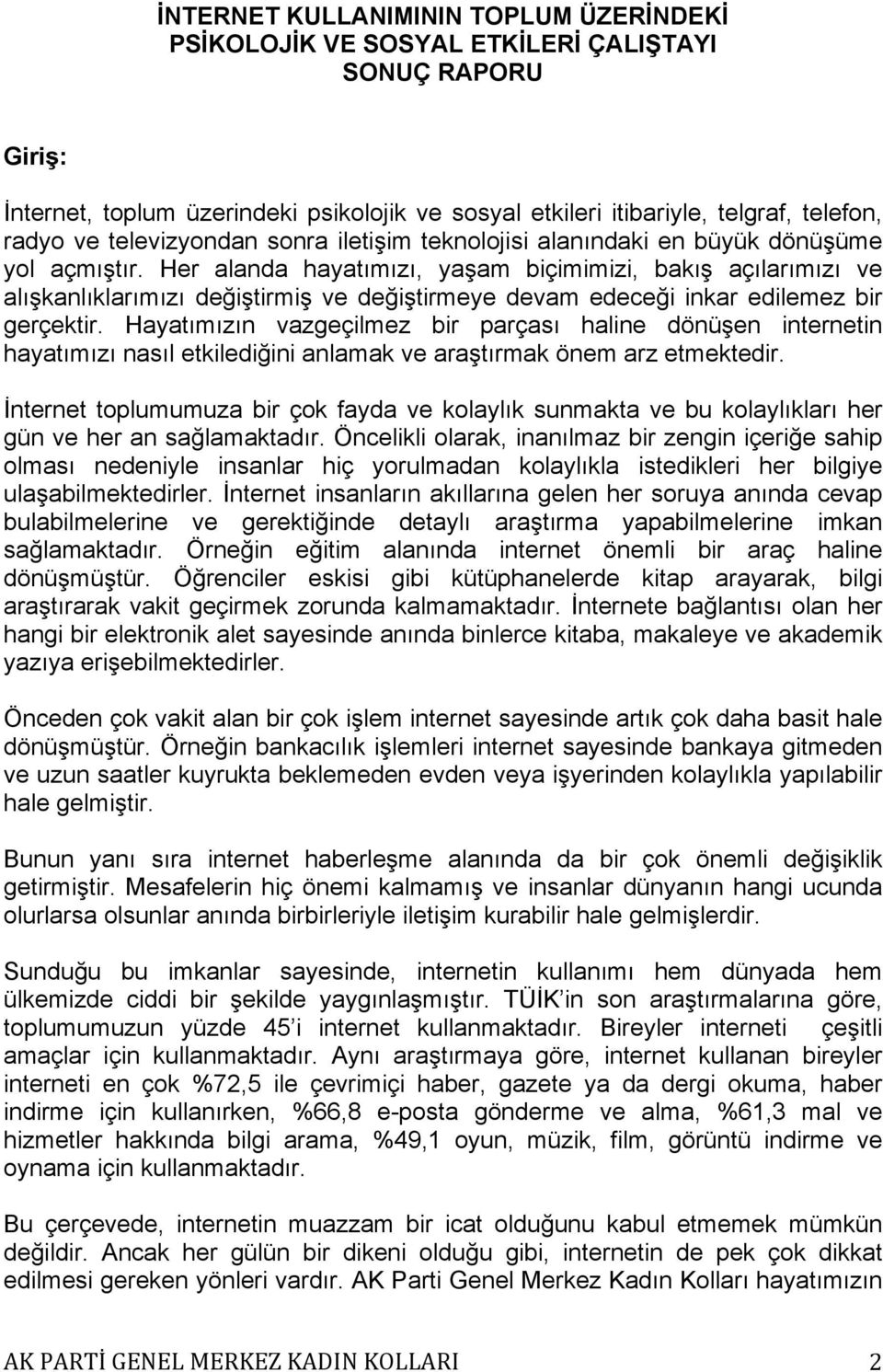 Her alanda hayatımızı, yaşam biçimimizi, bakış açılarımızı ve alışkanlıklarımızı değiştirmiş ve değiştirmeye devam edeceği inkar edilemez bir gerçektir.