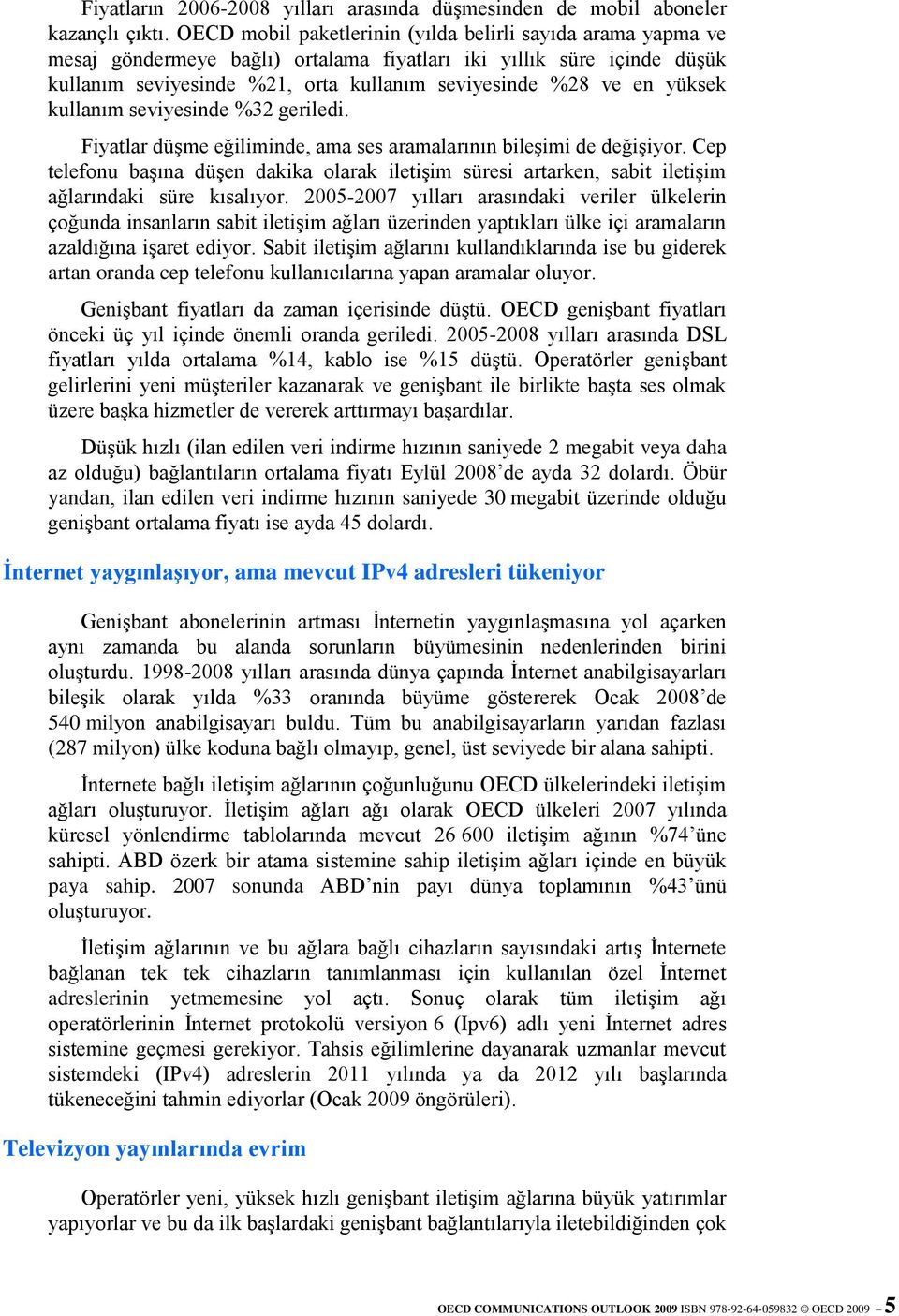 yüksek kullanım seviyesinde %32 geriledi. Fiyatlar düşme eğiliminde, ama ses aramalarının bileşimi de değişiyor.