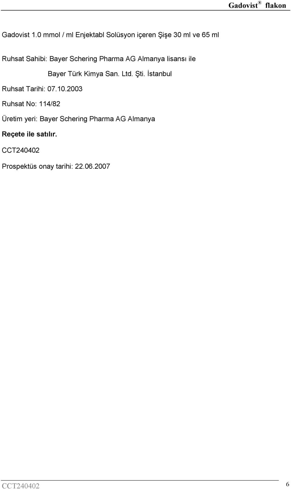 Schering Pharma AG Almanya lisansı ile Bayer Türk Kimya San. Ltd. Şti.