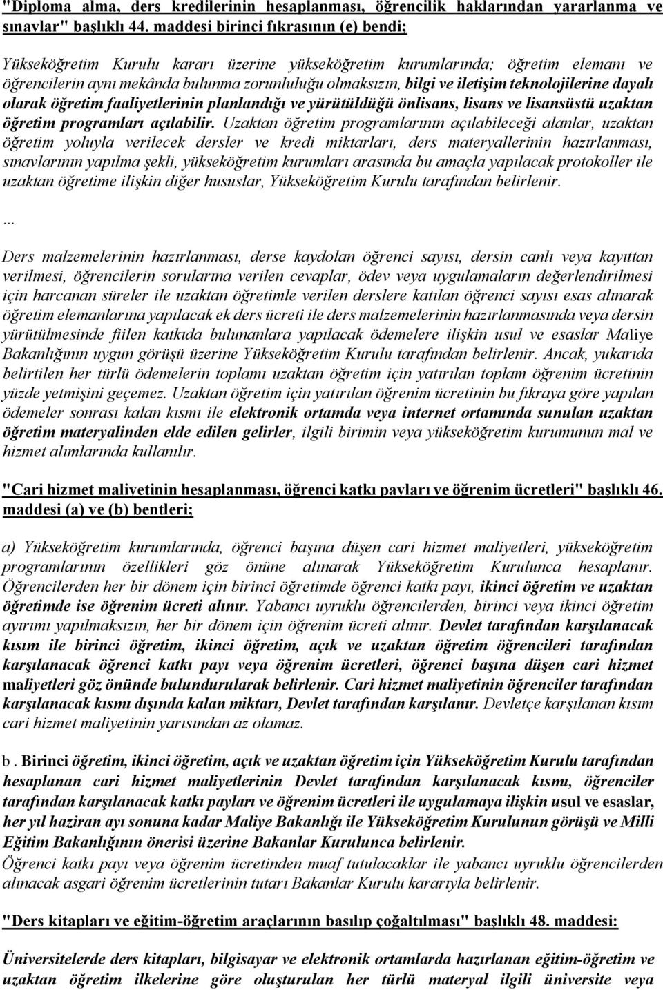 teknolojilerine dayalı olarak öğretim faaliyetlerinin planlandığı ve yürütüldüğü önlisans, lisans ve lisansüstü uzaktan öğretim programları açılabilir.