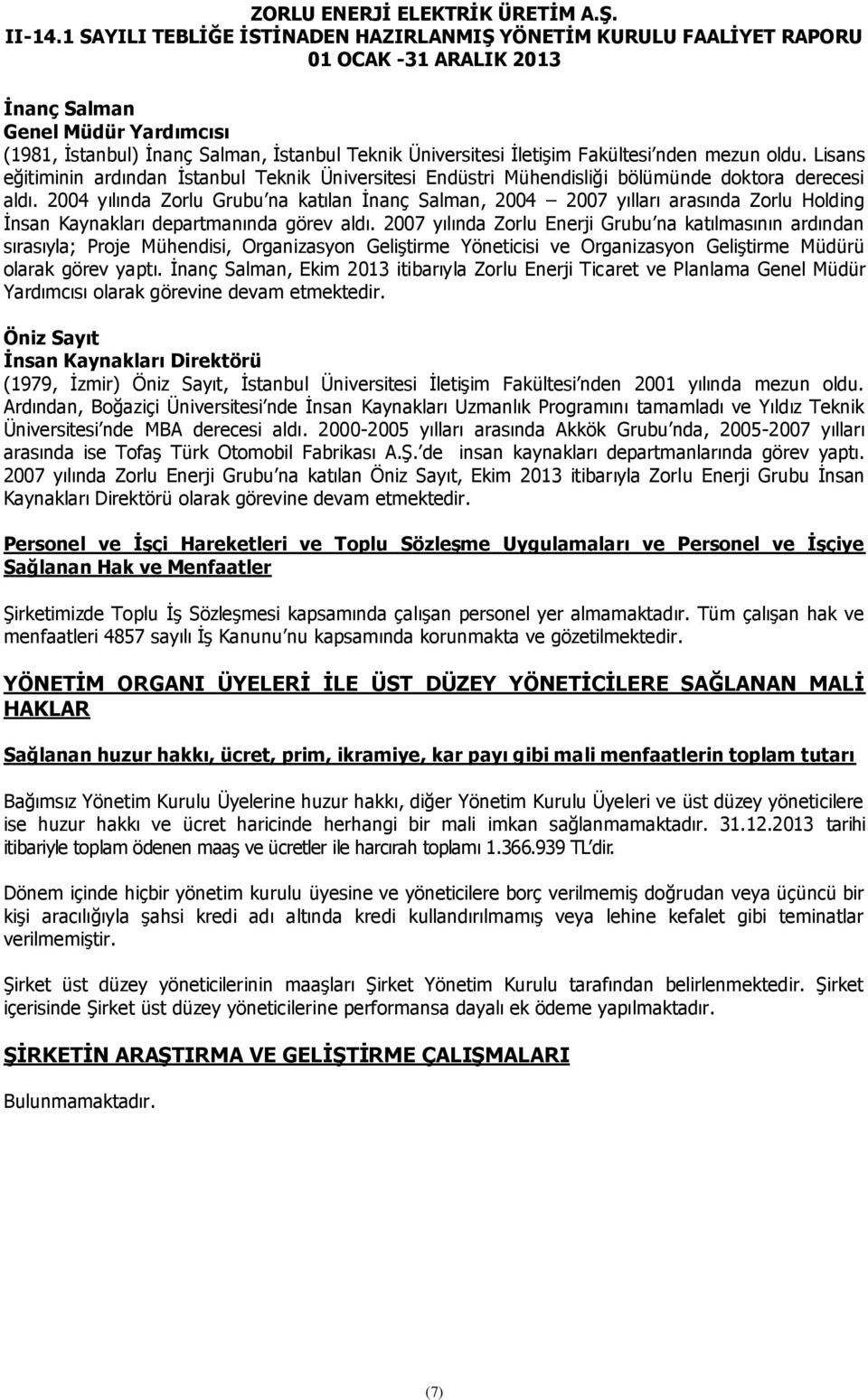 2004 yılında Zorlu Grubu na katılan İnanç Salman, 2004 2007 yılları arasında Zorlu Holding İnsan Kaynakları departmanında görev aldı.