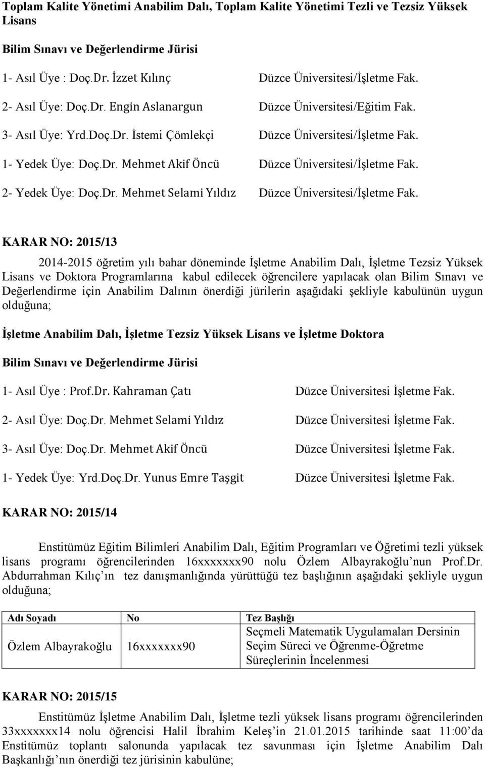 KARAR NO: 2015/13 2014-2015 öğretim yılı bahar döneminde ĠĢletme Anabilim Dalı, ĠĢletme Tezsiz Yüksek Lisans ve Doktora Programlarına kabul edilecek öğrencilere yapılacak olan Bilim Sınavı ve