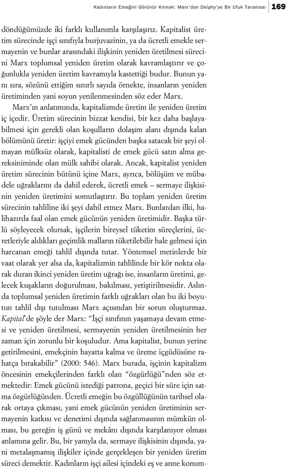 r r ve ço- unlukla yeniden üretim kavram yla kastetti i budur. Bunun yan s ra, sözünü etti im s n rl say da örnekte, insanlar n yeniden üretiminden yani soyun yenilenmesinden söz eder Marx.