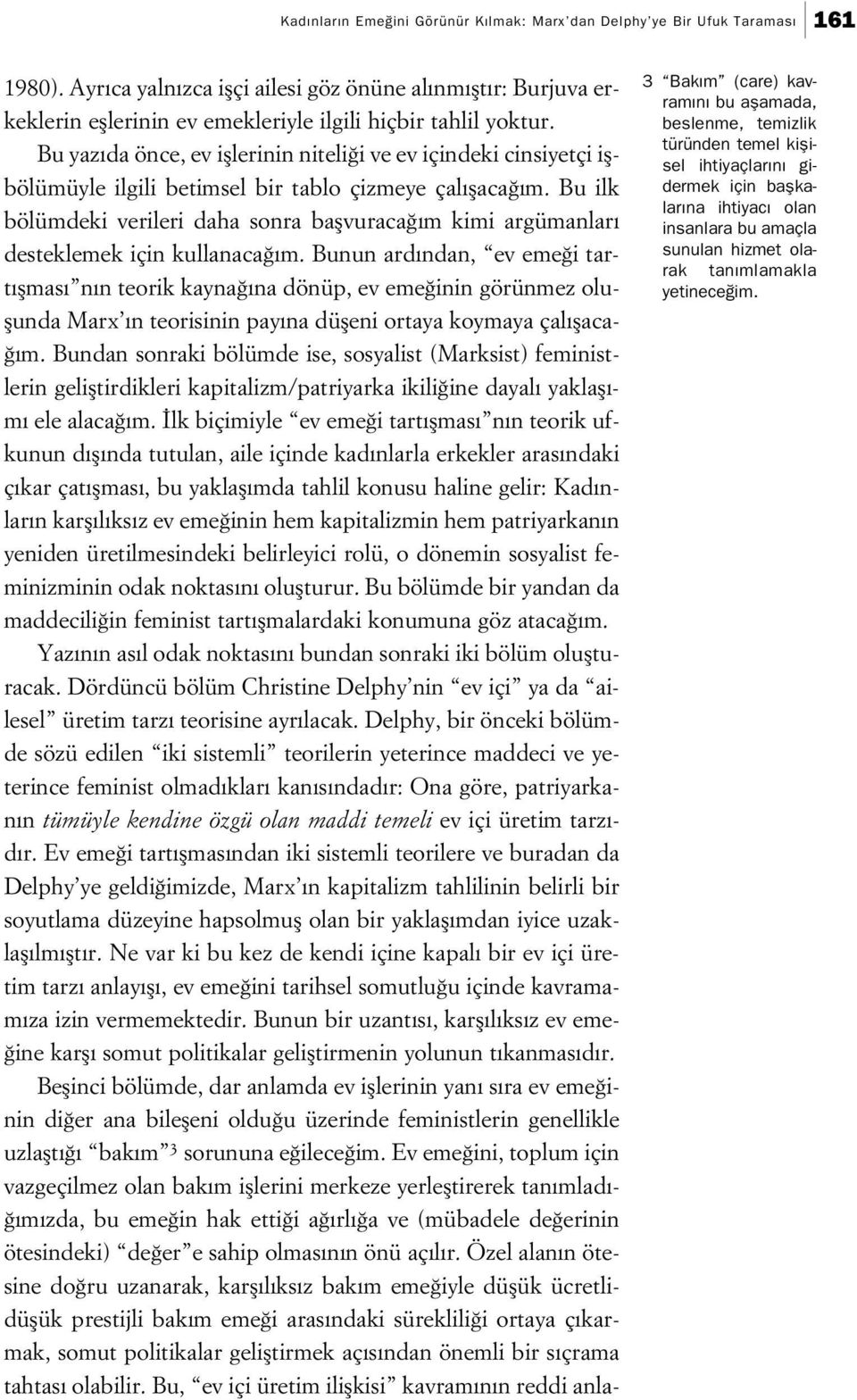 Bu yaz da önce, ev ifllerinin niteli i ve ev içindeki cinsiyetçi iflbölümüyle ilgili betimsel bir tablo çizmeye çal flaca m.