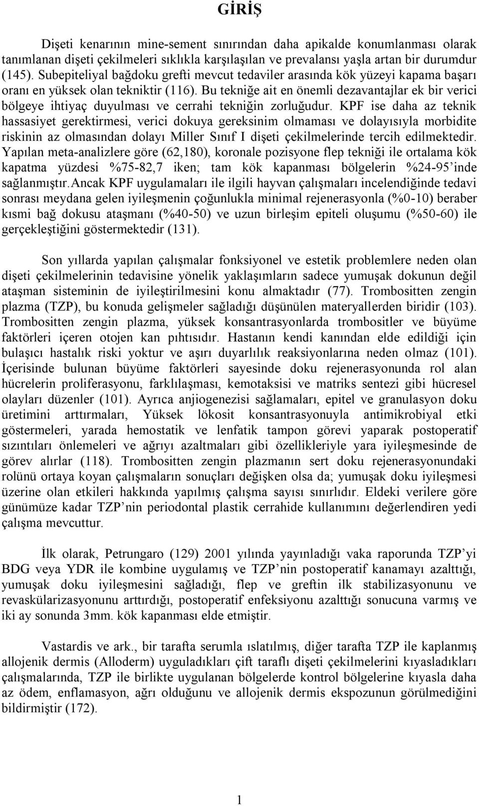 Bu tekniğe ait en önemli dezavantajlar ek bir verici bölgeye ihtiyaç duyulması ve cerrahi tekniğin zorluğudur.