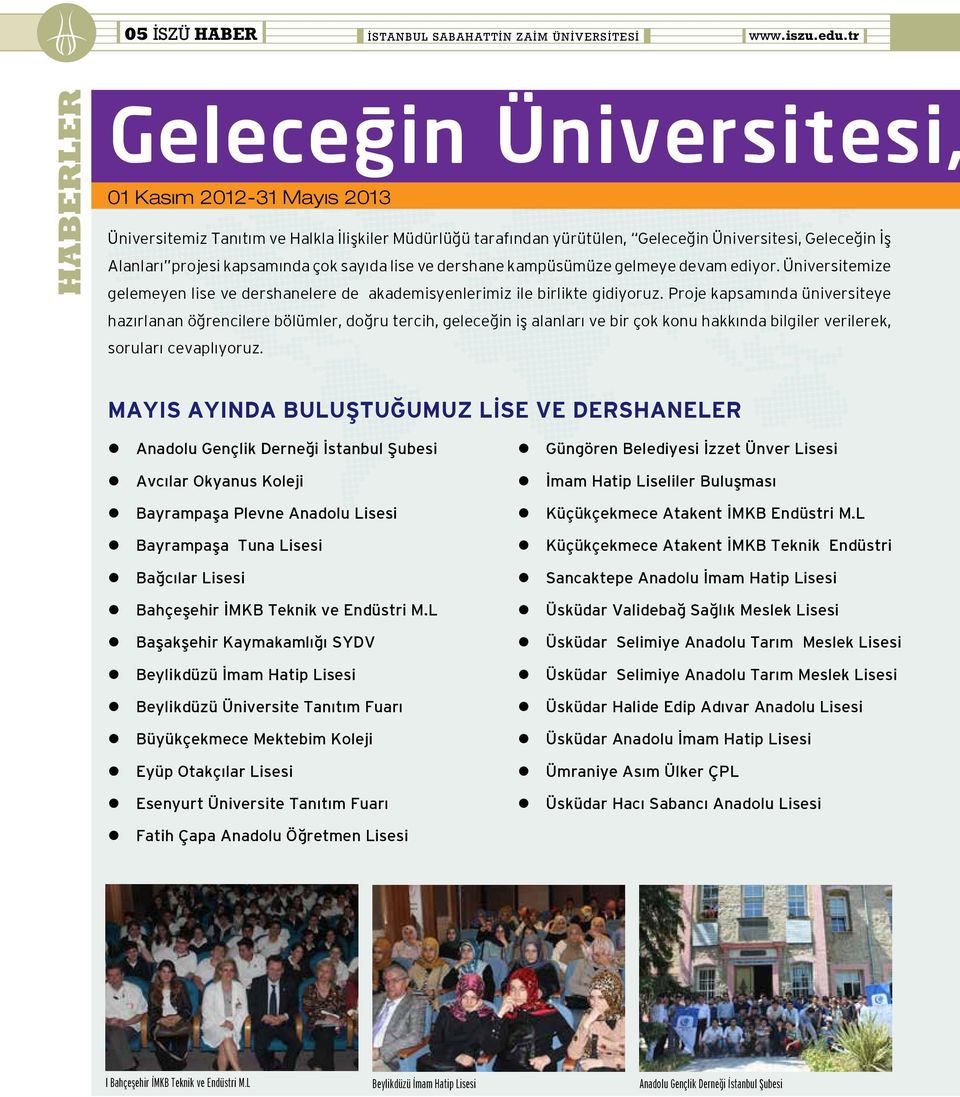 sayıda lise ve dershane kampüsümüze gelmeye devam ediyor. Üniversitemize gelemeyen lise ve dershanelere de akademisyenlerimiz ile birlikte gidiyoruz.