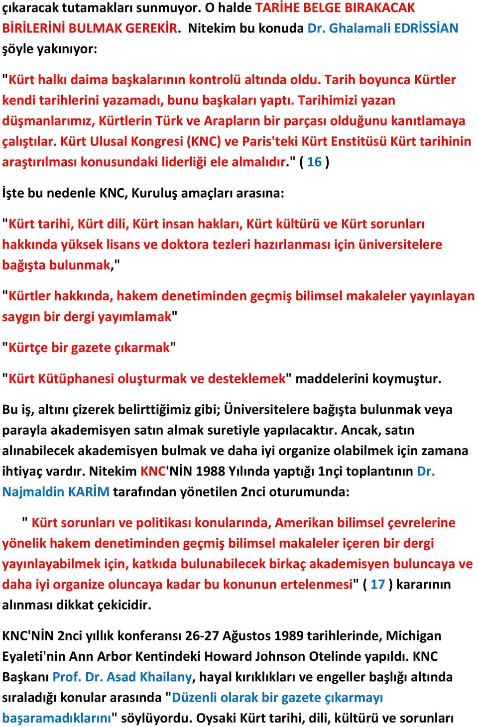 Tarihimizi yazan düşmanlarımız, Kürtlerin Türk ve Arapların bir parçası olduğunu kanıtlamaya çalıştılar.