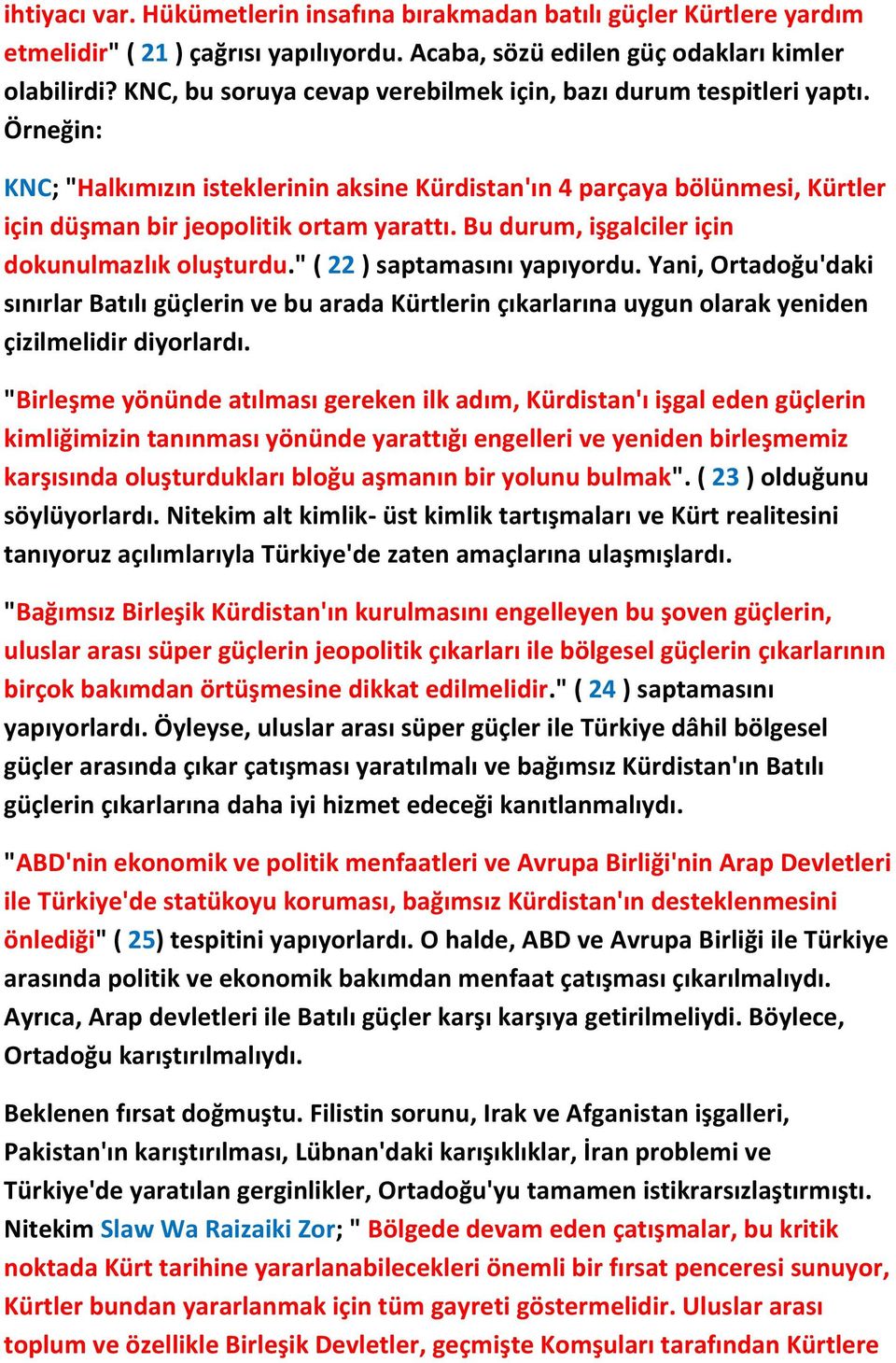 Bu durum, işgalciler için dokunulmazlık oluşturdu." ( 22 ) saptamasını yapıyordu.