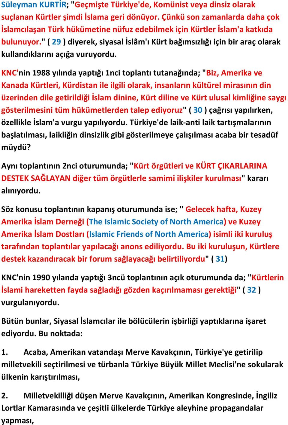 " ( 29 ) diyerek, siyasal İslâm'ı Kürt bağımsızlığı için bir araç olarak kullandıklarını açığa vuruyordu.