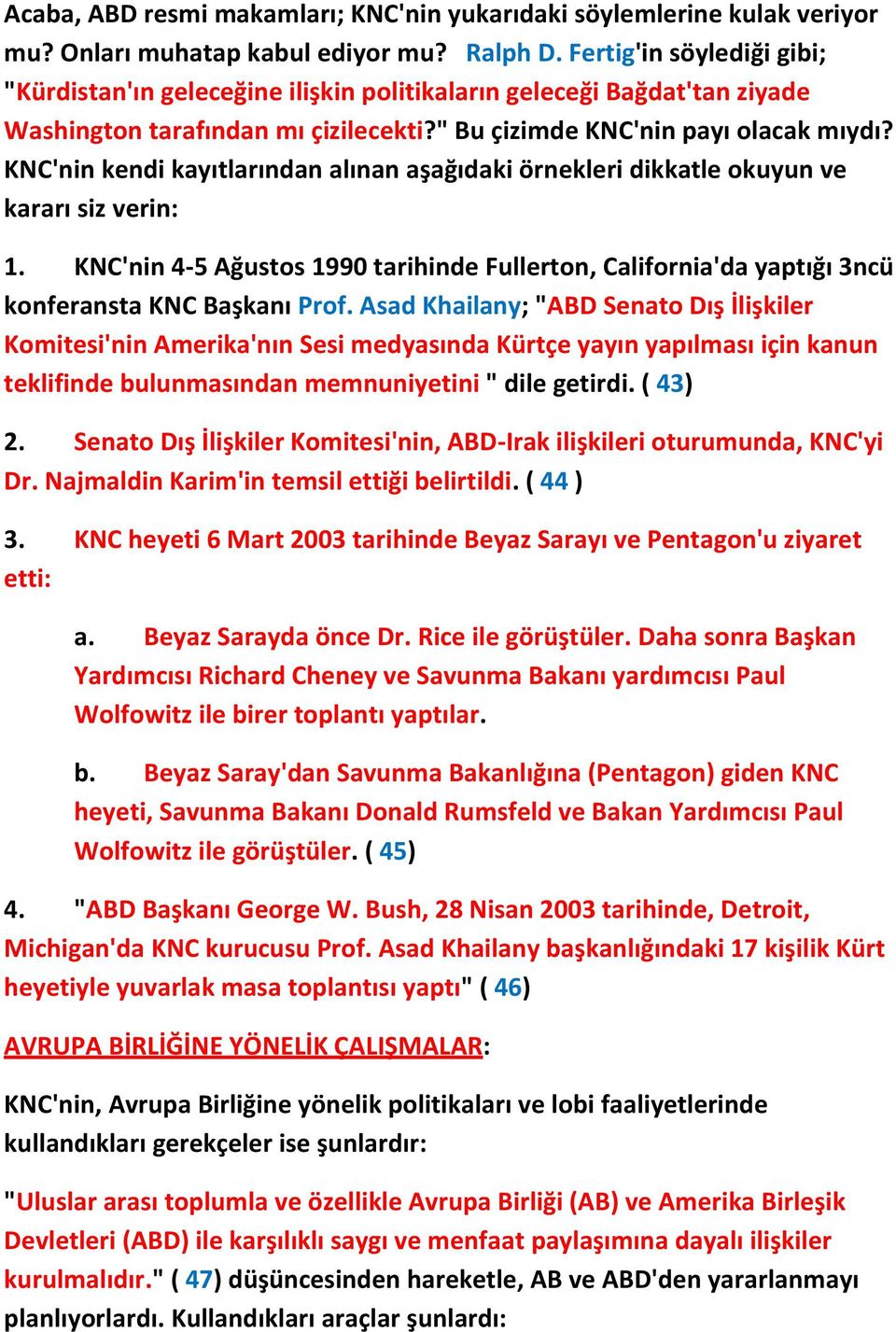 KNC'nin kendi kayıtlarından alınan aşağıdaki örnekleri dikkatle okuyun ve kararı siz verin: 1. KNC'nin 4-5 Ağustos 1990 tarihinde Fullerton, California'da yaptığı 3ncü konferansta KNC Başkanı Prof.