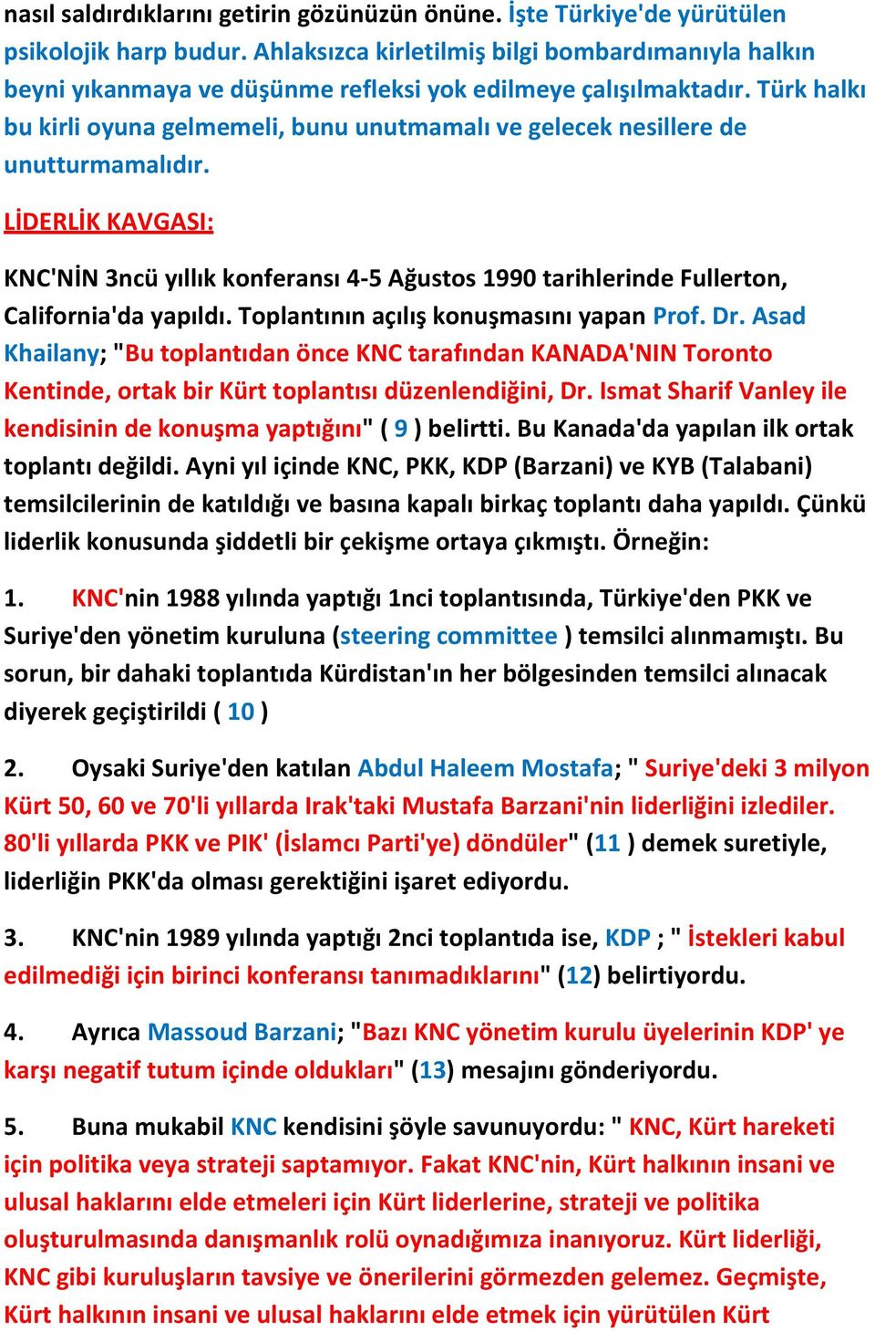 Türk halkı bu kirli oyuna gelmemeli, bunu unutmamalı ve gelecek nesillere de unutturmamalıdır.