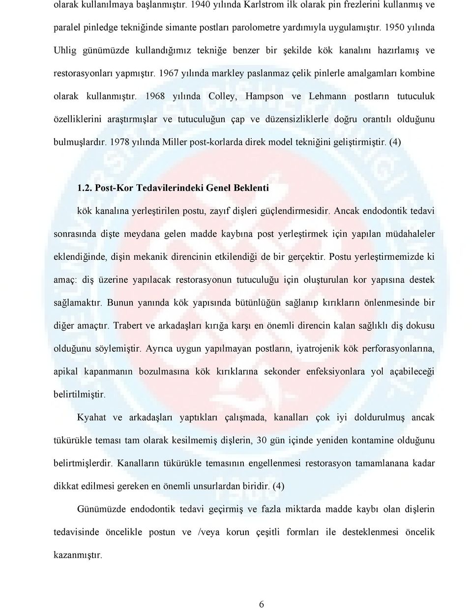 1967 yılında markley paslanmaz çelik pinlerle amalgamları kombine olarak kullanmıştır.