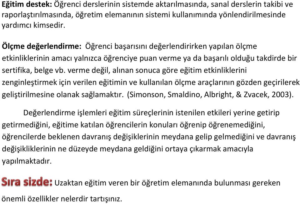 verme değil, alınan sonuca göre eğitim etkinliklerini zenginleştirmek için verilen eğitimin ve kullanılan ölçme araçlarının gözden geçirilerek geliştirilmesine olanak sağlamaktır.