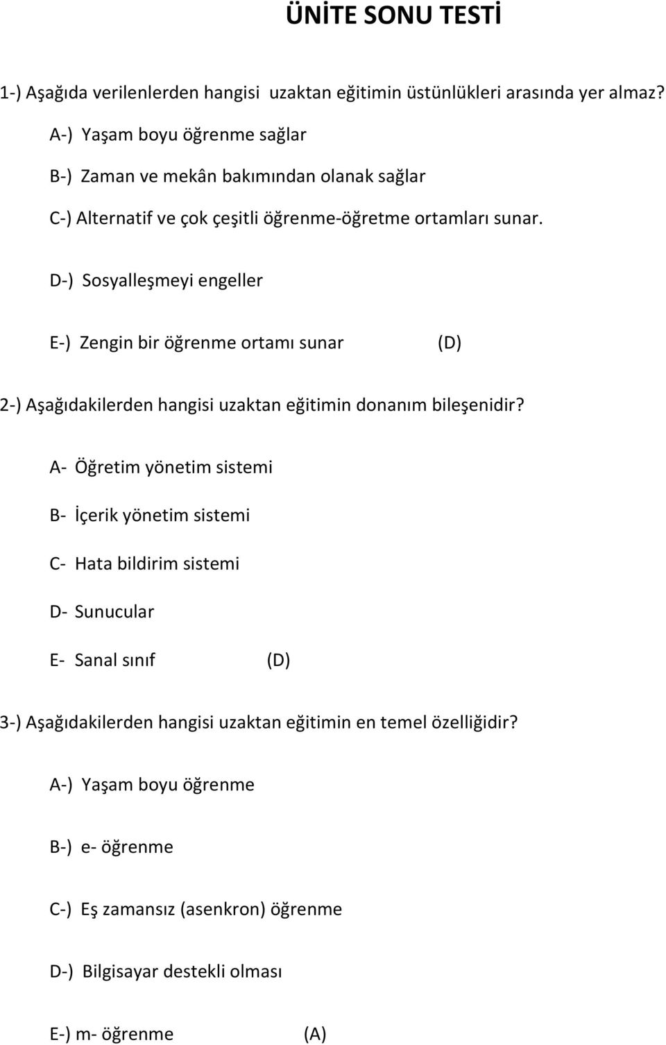 D-) Sosyalleşmeyi engeller E-) Zengin bir öğrenme ortamı sunar (D) 2-) Aşağıdakilerden hangisi uzaktan eğitimin donanım bileşenidir?