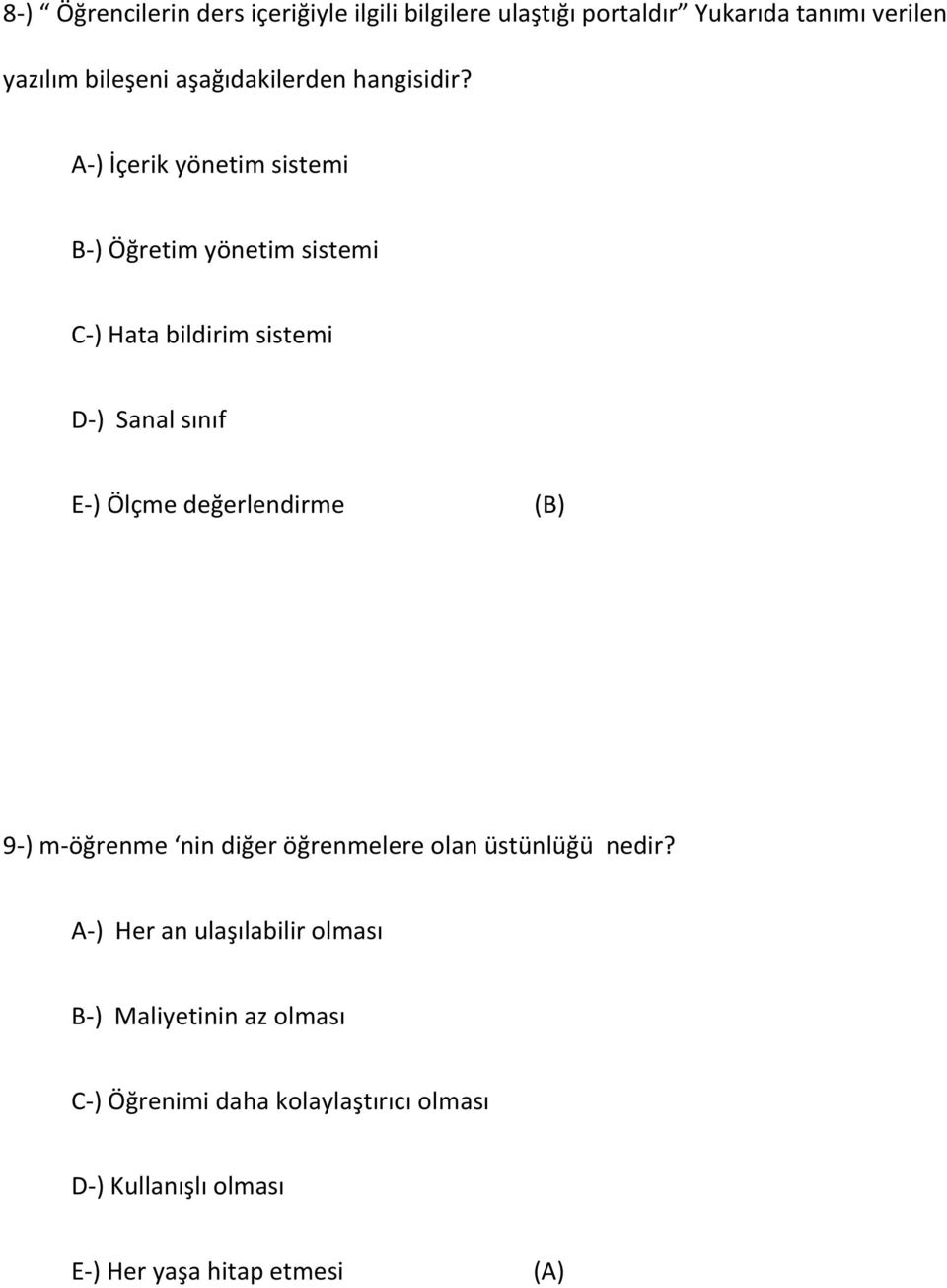 A-) İçerik yönetim sistemi B-) Öğretim yönetim sistemi C-) Hata bildirim sistemi D-) Sanal sınıf E-) Ölçme