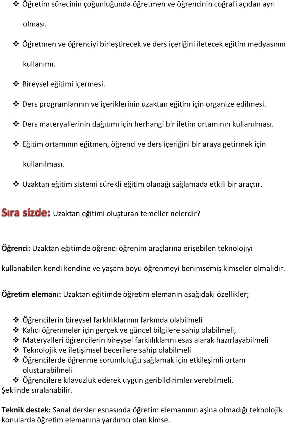 Eğitim ortamının eğitmen, öğrenci ve ders içeriğini bir araya getirmek için kullanılması. Uzaktan eğitim sistemi sürekli eğitim olanağı sağlamada etkili bir araçtır.