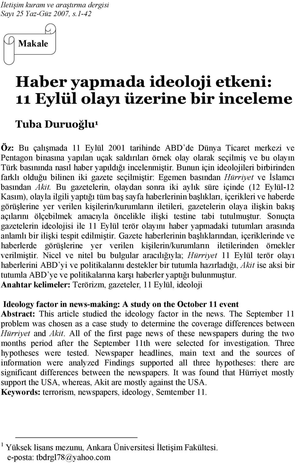 saldırıları örnek olay olarak seçilmiş ve bu olayın Türk basınında nasıl haber yapıldığı incelenmiştir.