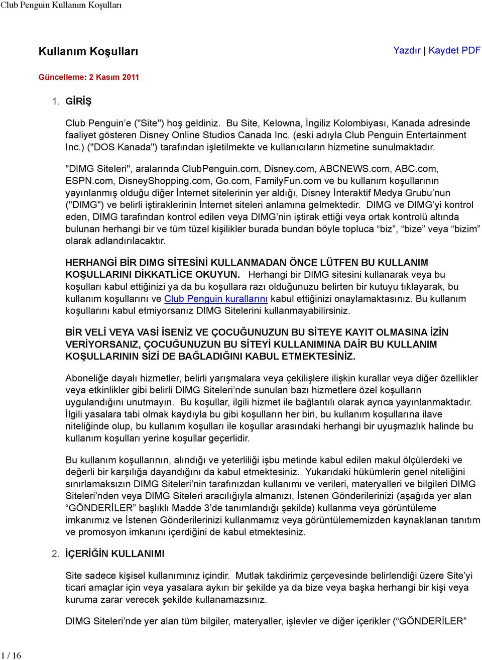 ) ("DOS Kanada") tarafından işletilmekte ve kullanıcıların hizmetine sunulmaktadır. "DIMG Siteleri", aralarında ClubPenguin.com, Disney.com, ABCNEWS.com, ABC.com, ESPN.com, DisneyShopping.com, Go.