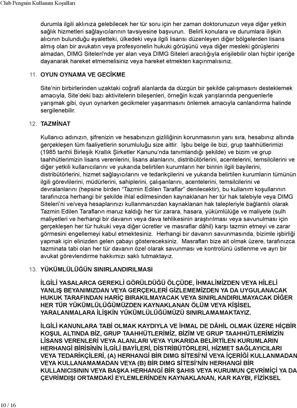 diğer mesleki görüşlerini almadan, DIMG Siteleri'nde yer alan veya DIMG Siteleri aracılığıyla erişilebilir olan hiçbir içeriğe dayanarak hareket etmemelisiniz veya hareket etmekten kaçınmalısınız. 11.