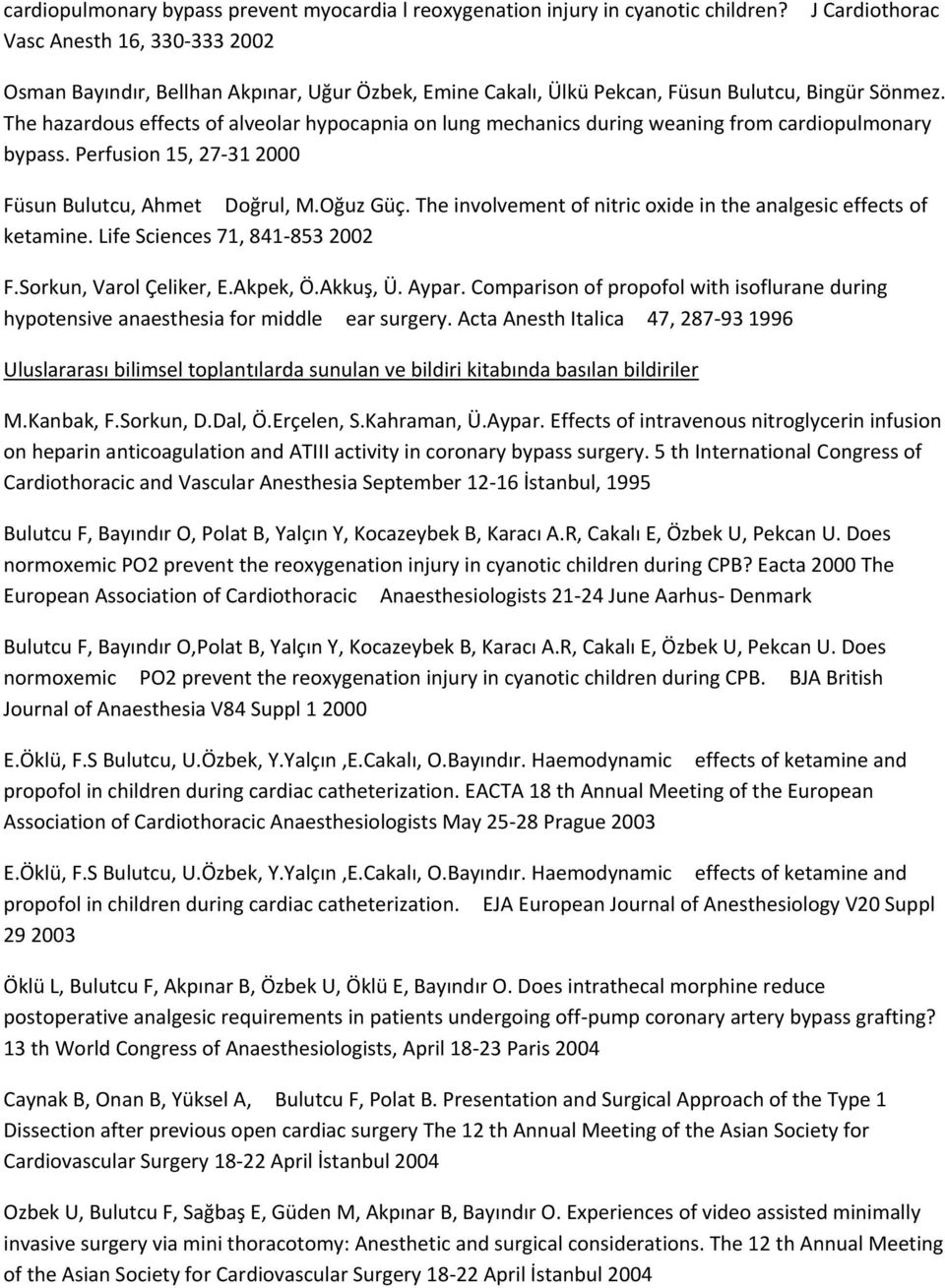 The hazardous effects of alveolar hypocapnia on lung mechanics during weaning from cardiopulmonary bypass. Perfusion 15, 27-31 2000 Füsun Bulutcu, Ahmet Doğrul, M.Oğuz Güç.